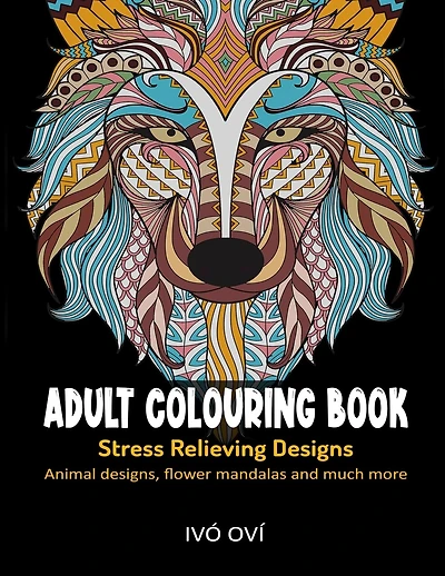 Adult Colouring Book: Stress Relieving Designs: Animal designs, Flower mandalas and Much more