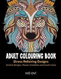 Adult Colouring Book: Stress Relieving Designs: Animal designs, Flower mandalas and Much more