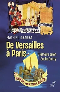 De Versailles à Paris: l'histoire selon Sacha Guitry