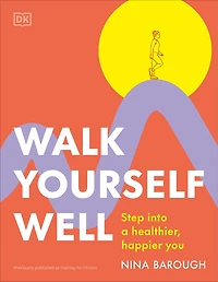 Walk Yourself Well: Step into a Healthier, Happier You