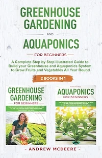Greenhouse gardening and Aquaponics "2 BOOKS IN 1"