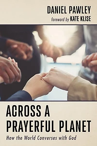 Across a Prayerful Planet: How the World Converses with God