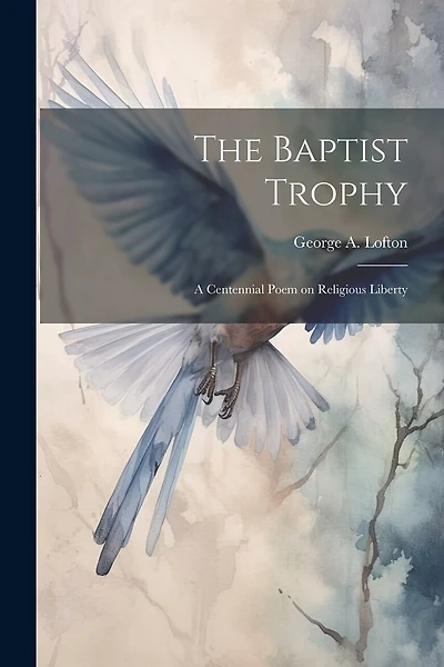 The Baptist Trophy: A Centennial Poem on Religious Liberty
