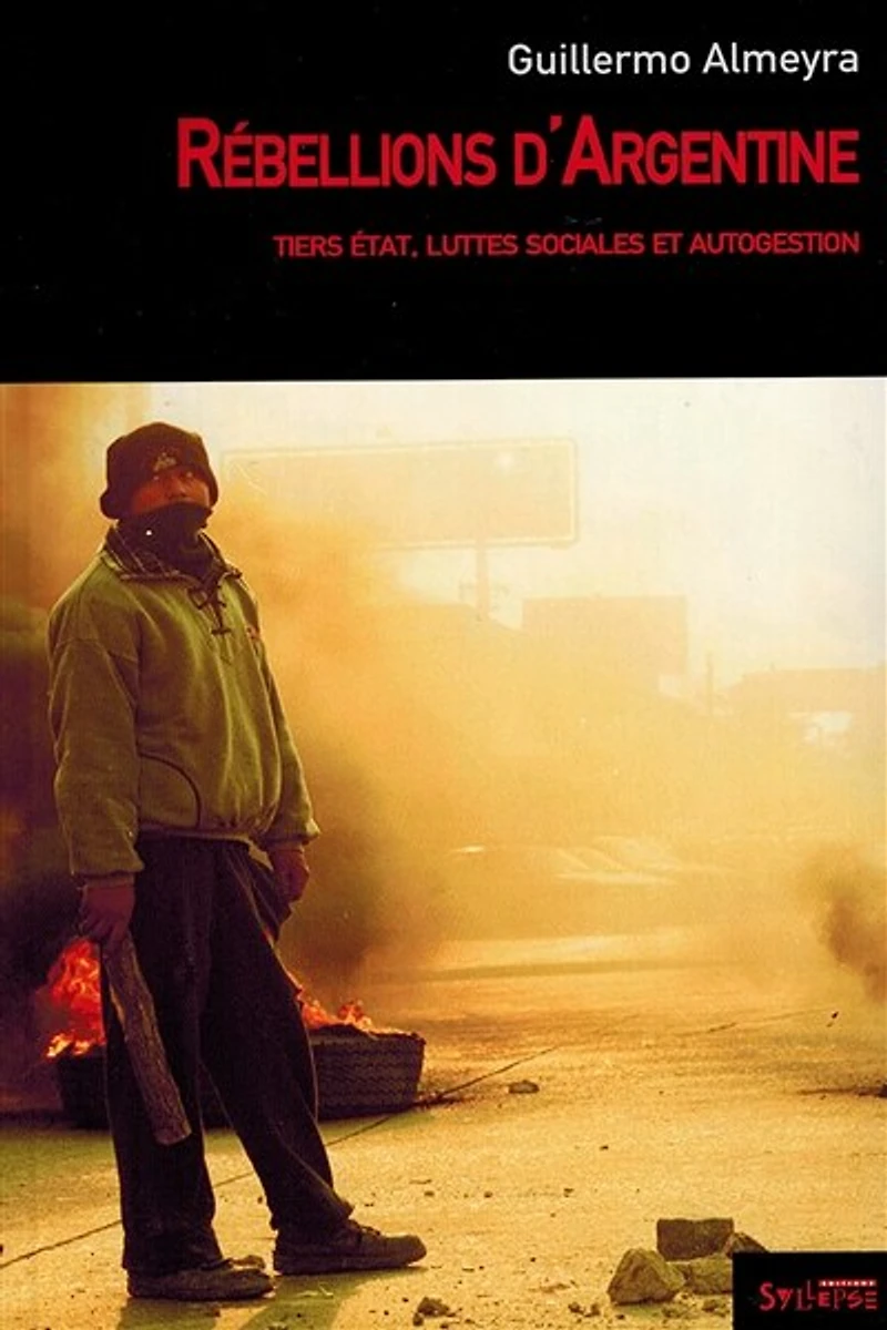 Rébellions d'Argentine : tiers état, luttes sociales et autogestion: tiers état, luttes sociales et autogestion