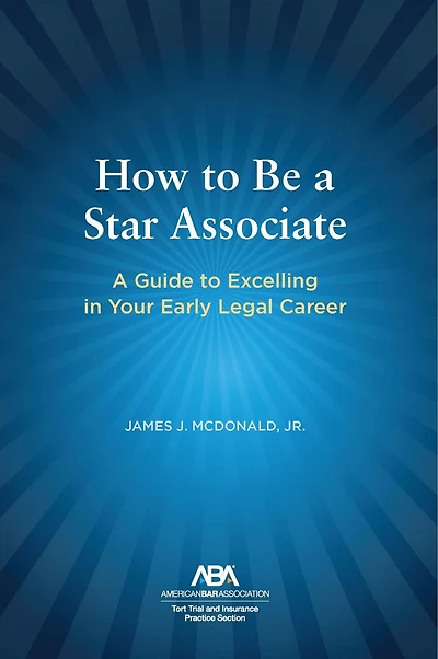 How to Be a Star Associate: A Guide to Excelling in Your Early Legal Career