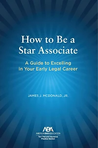 How to Be a Star Associate: A Guide to Excelling in Your Early Legal Career