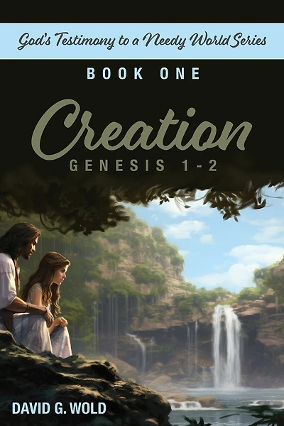 Creation, Genesis 1-2: God's Testimony to a Needy World Series