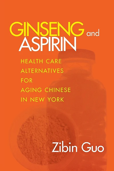 Ginseng and Aspirin: Health Care Alternatives for Aging Chinese New York
