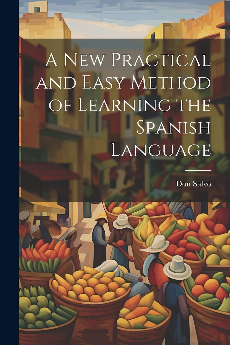 A New Practical and Easy Method of Learning the Spanish Language