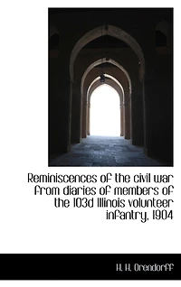 Reminiscences of the Civil War From Diaries Members 103d Illinois Volunteer Infantry, 1904 (Classic Reprint)
