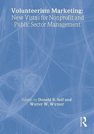 Volunteerism Marketing: New Vistas For Nonprofit And Public Sector Management