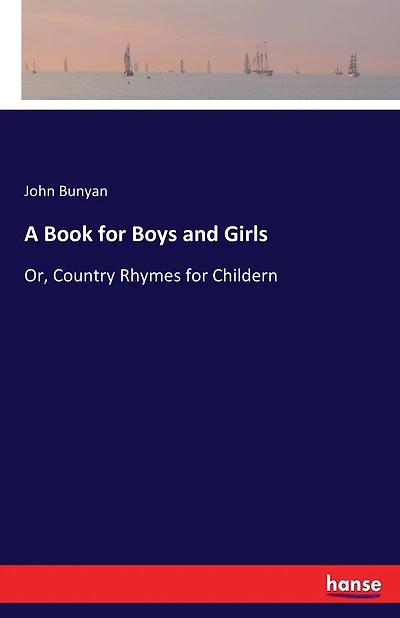 A Book for Boys and Girls: Or, Country Rhymes for Childern