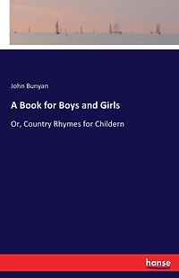 A Book for Boys and Girls: Or, Country Rhymes for Childern