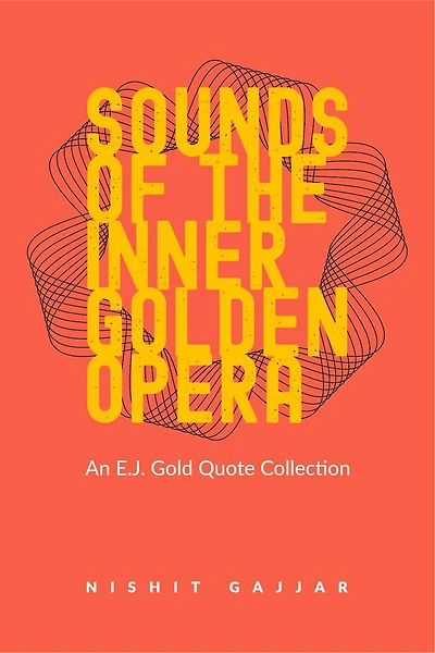 Sounds of the Inner Golden Opera: An E.J. Gold Quote Collection