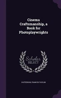 Cinema Craftmanship: A Book for Photoplaywrights