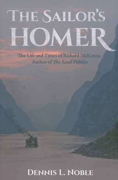 The Sailor's Homer: Life and Times of Richard McKenna, Author Sand Pebbles