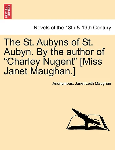 The St. Aubyns of St. Aubyn. by the Author of Charley Nugent [Miss Janet Maughan.]