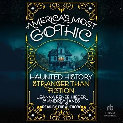 America's Most Gothic: Haunted History Stranger than Fiction