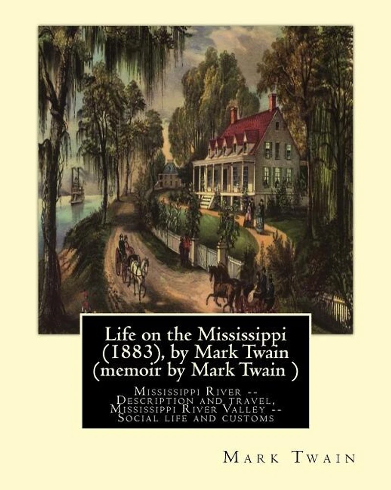 Life on the Mississippi (1883), by Mark Twain (memoir by Mark Twain ): Mississippi River -- Description and travel, Mississippi River Valley -- Social life and customs