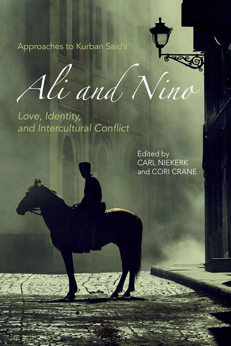 Approaches to Kurban Said's <I>Ali and Nino</I>: Love, Identity, and Intercultural Conflict