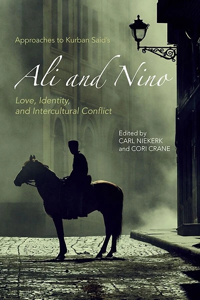 Approaches to Kurban Said's <I>Ali and Nino</I>: Love, Identity, and Intercultural Conflict