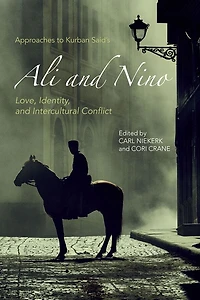 Approaches to Kurban Said's <I>Ali and Nino</I>: Love, Identity, and Intercultural Conflict
