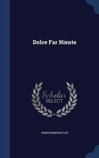 Dolce Far Niente (Classic Reprint)
