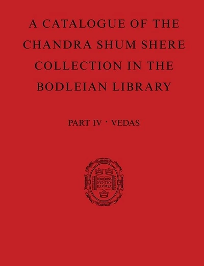 A Catalogue Of The Chandra Shum Shere Collection In The Bodleian Library: Part Iv: Veda. By K. Parameswara Aithal