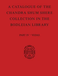 A Catalogue Of The Chandra Shum Shere Collection In The Bodleian Library: Part Iv: Veda. By K. Parameswara Aithal