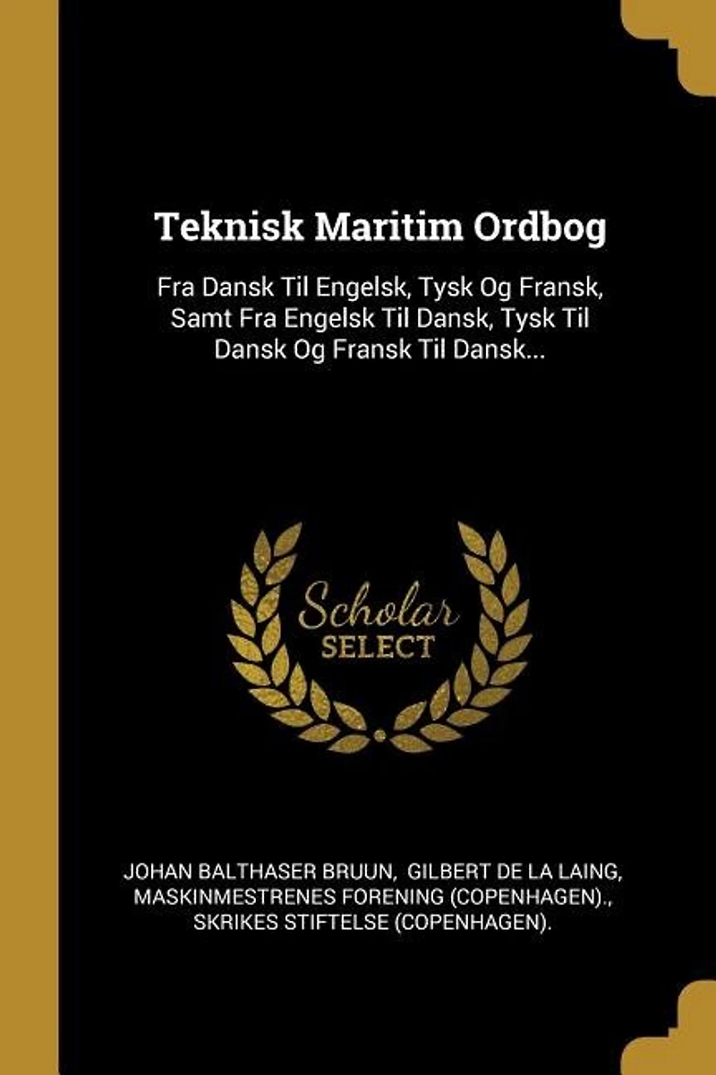 Teknisk Maritim Ordbog: Fra Dansk Til Engelsk, Tysk Og Fransk, Samt Engelsk Dansk, Fransk Dan