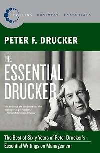 The Essential Drucker: Best of Sixty Years Peter Drucker's Writings on Management