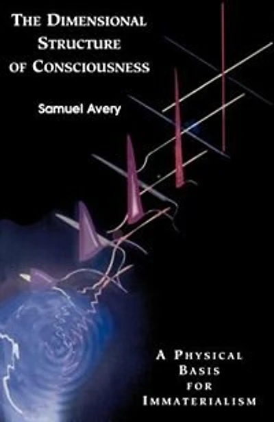 The Dimensional Structure Of Consciousness: A Physical Basis For Immaterialism