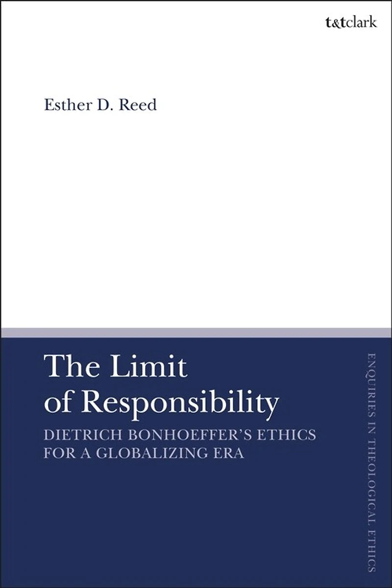 The Limit Of Responsibility: Dietrich Bonhoeffer's Ethics For A Globalizing Era