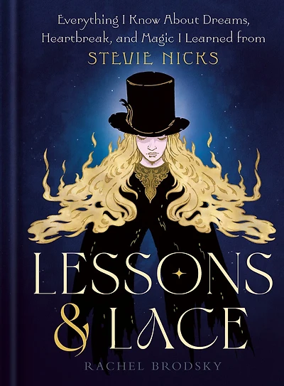 Lessons & Lace: Everything I Know About Dreams, Heartbreak, and Magic Learned from Stevie Nicks