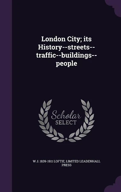 London City; its History--streets--traffic--buildings--people