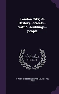 London City; its History--streets--traffic--buildings--people