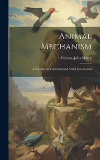 Animal Mechanism: A Treatise on Terrestrial and Aërial Locomotion