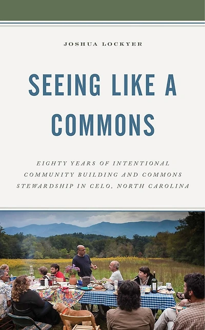 Seeing Like a Commons: Eighty Years of Intentional Community Building and Commons Stewardship Celo, North Carolina