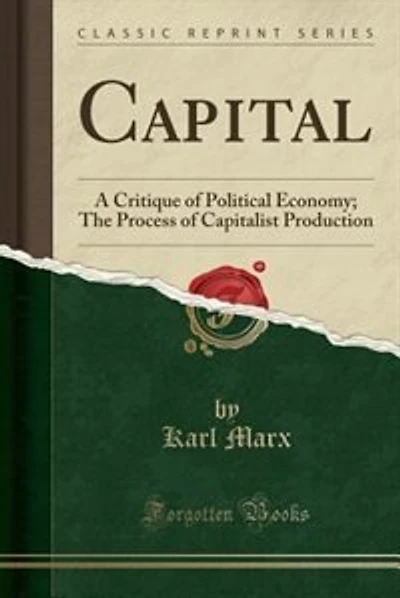 Capital: A Critique of Political Economy; The Process of Capitalist Production (Classic Reprint)