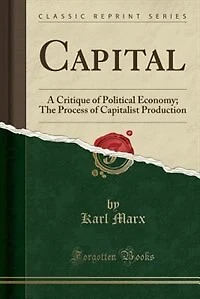 Capital: A Critique of Political Economy; The Process of Capitalist Production (Classic Reprint)