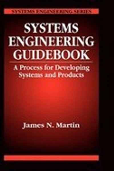 Systems Engineering Guidebook: A Process for Developing and Products