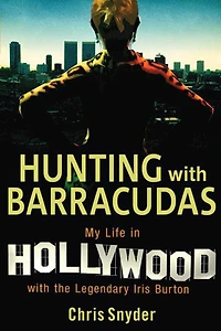 Hunting with Barracudas: My Life Hollywood the Legendary Iris Burton