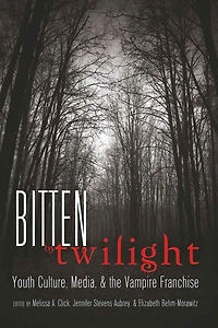 Bitten by Twilight: Youth Culture, Media, and the Vampire Franchise