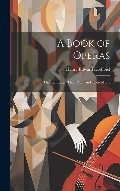 A Book of Operas: Their Histories, Their Plots