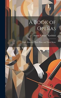 A Book of Operas: Their Histories, Their Plots