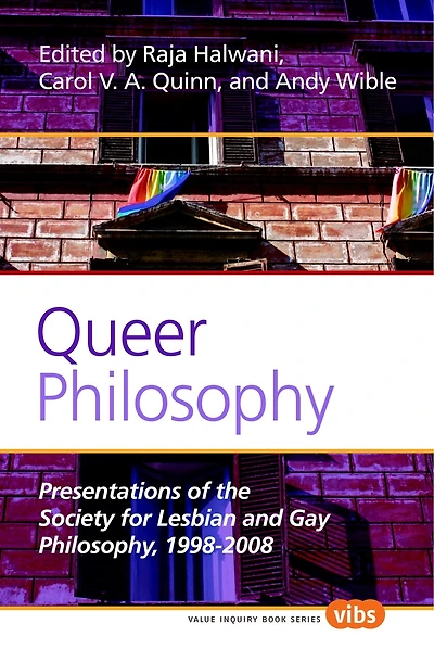 Queer Philosophy: Presentations of the Society for Lesbian and Gay Philosophy, 1998-2008