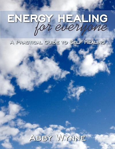 Energy Healing For Everyone: A Practical Guide To Self Healing