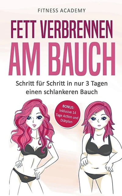 Fett verbrennen am Bauch: Schritt für Schritt in nur 3 Tagen einen schlankeren Bauch - Bonus: Inklusive 14 Tage Action- und Diätplan