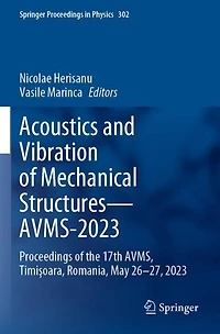 Acoustics and Vibration of Mechanical Structures-AVMS-2023: Proceedings of the 17th AVMS, TimiAYoara, Romania, May 26-27, 2023