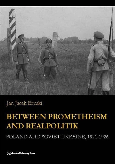Between Prometheism and Realpolitik: Poland and Soviet Ukraine, 1921-1926